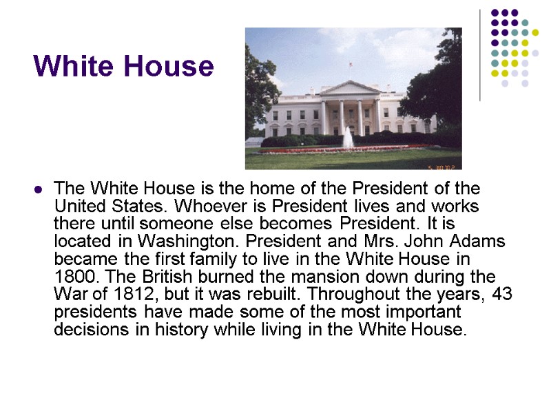 White House      The White House is the home of